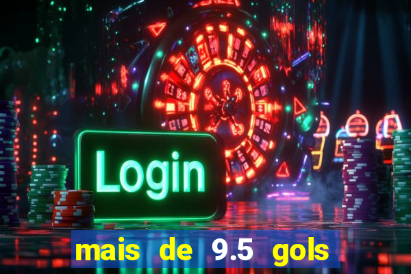 mais de 9.5 gols o que significa
